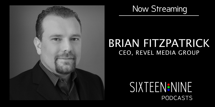 Sixteen:Nine Podcasts: Brian Fitzpatrick, Revel Media Group