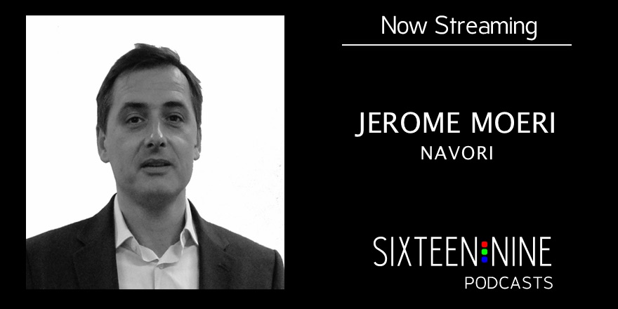 Sixteen:Nine Podcasts: Jerome Moeri, CEO of Navori