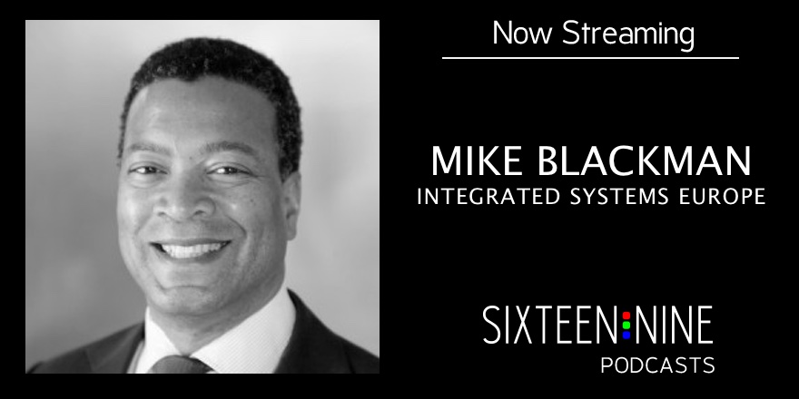 Sixteen:Nine Podcasts: Mike Blackman, Integrated Systems Europe