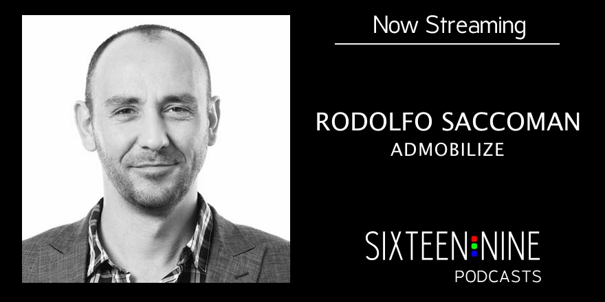 Sixteen:Nine Podcasts: Rodolfo Saccoman, CEO/Founder of AdMobilize