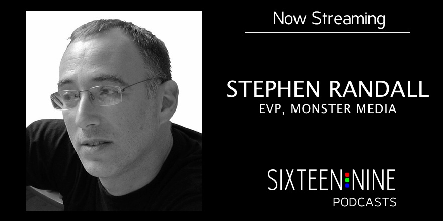 Sixteen:Nine Podcast: Stephen Randall of Monster Media