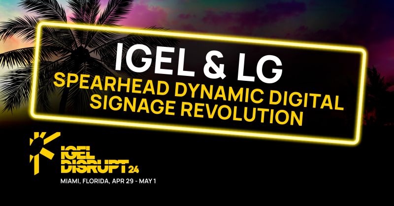 IGEL, LG Announce “Digital Signage Revolution” … But The Solution Doesn’t Appear To Apply To Digital Signage. Huh???